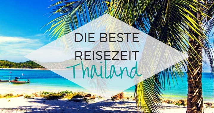Die beste Reisezeit Thailand Das optimale Urlaubswetter