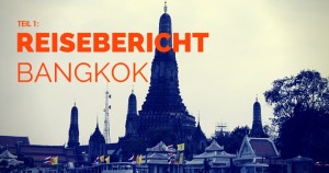 Reisebericht Bangkok Thailand Teil 1