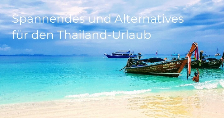 Spannendes und Alternatives für den Thailand-Urlaub