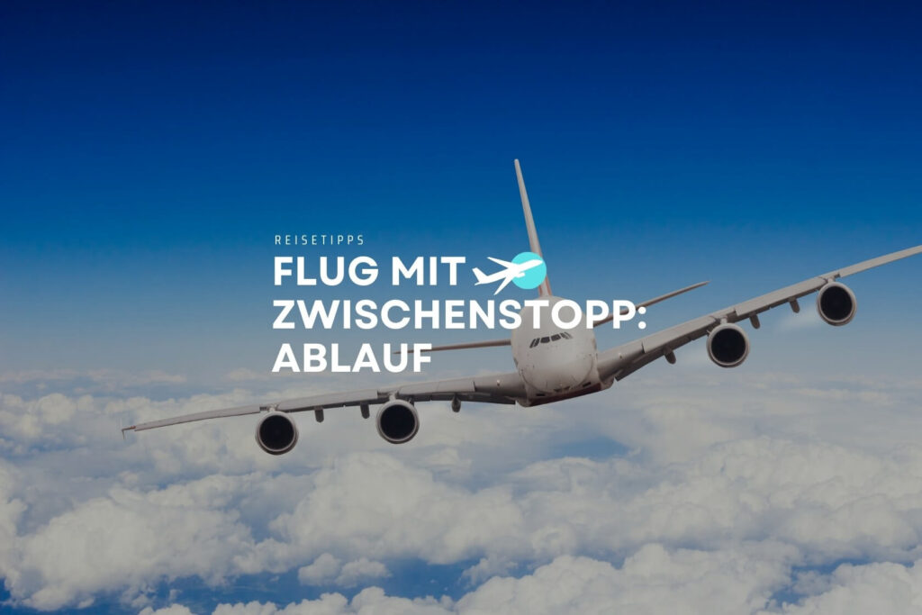 Flug mit Zwischenstopp Ablauf, Gepäck, Tipps